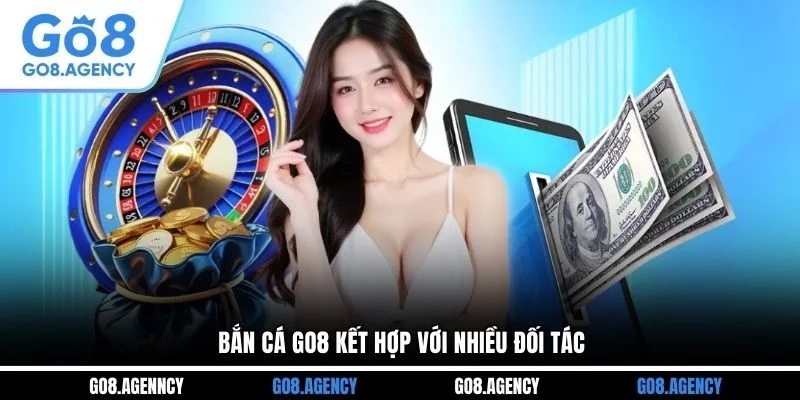 Bắn cá GO8 kết hợp với nhiều đối tác