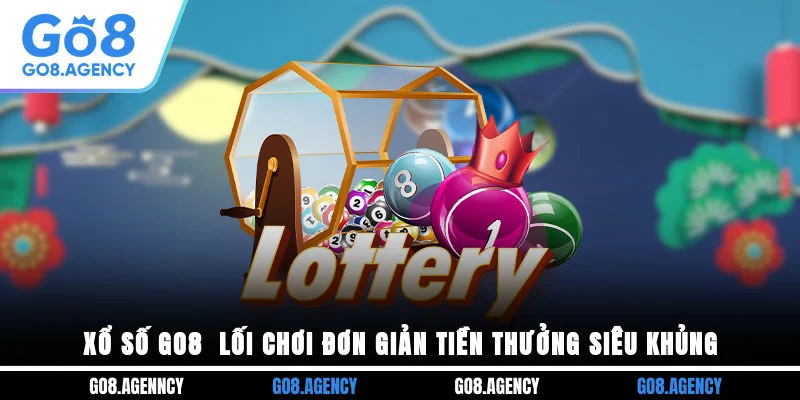 Xổ Số GO8 - Lối Chơi Đơn Giản Tiền Thưởng Siêu Khủng Xổ Số GO8 - Lối Chơi Đơn Giản Tiền Thưởng Siêu Khủng