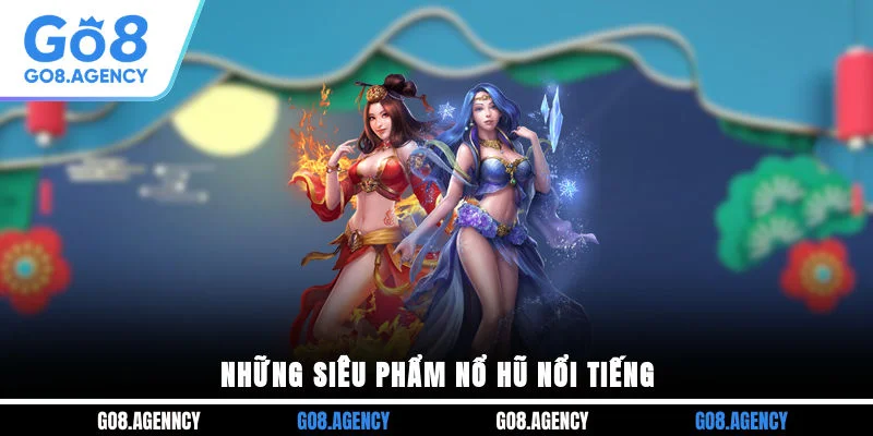 Những siêu phẩm nổ hũ nổi tiếng Những siêu phẩm nổ hũ nổi tiếng