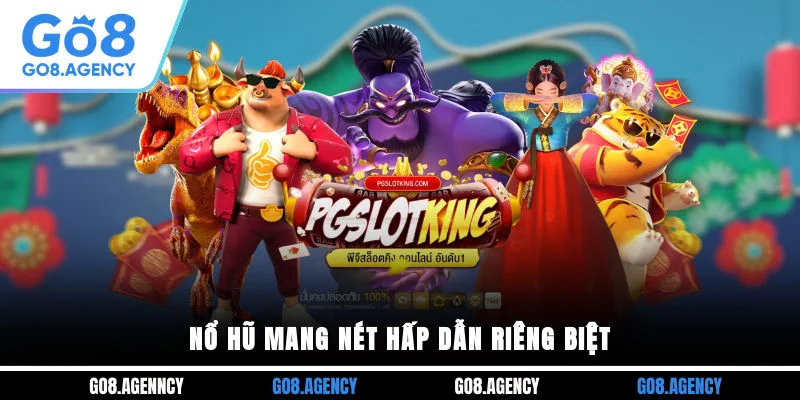 Nổ hũ mang nét hấp dẫn riêng biệt Nổ hũ mang nét hấp dẫn riêng biệt